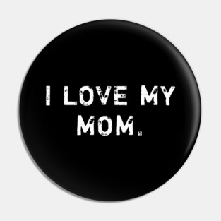 I love my mom Pin