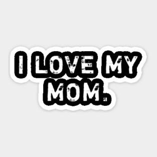 I love my mom Sticker
