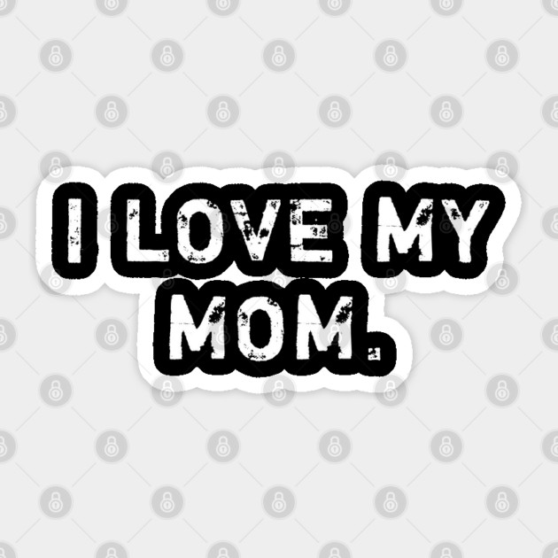 I love my mom Sticker by BlackMeme94