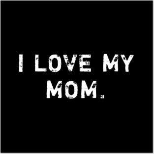 I love my mom Posters and Art