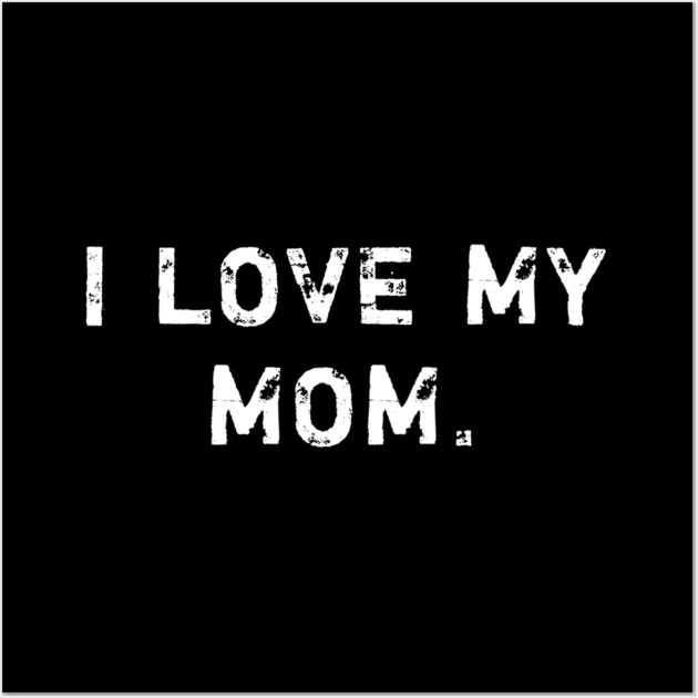 I love my mom Wall Art by BlackMeme94