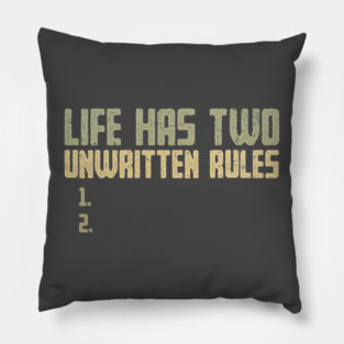 The Two Unwritten Rules of Life Pillow