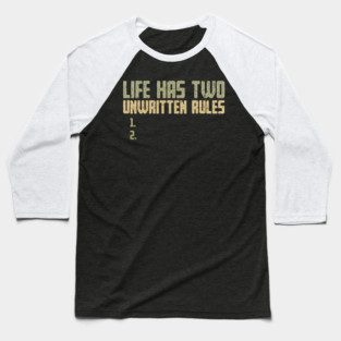 The Two Unwritten Rules of Life Baseball T-Shirt