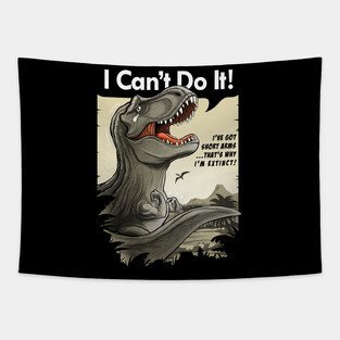 I'm a sad T-rex with short arms! Tapestry