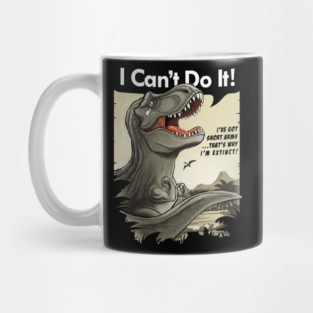 I'm a sad T-rex with short arms! Mug