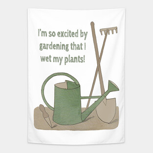 I'm so excited by gardening that I wet my plants! Tapestry