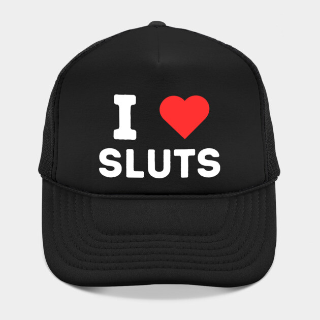 I heart Sluts by Low Life Shirts