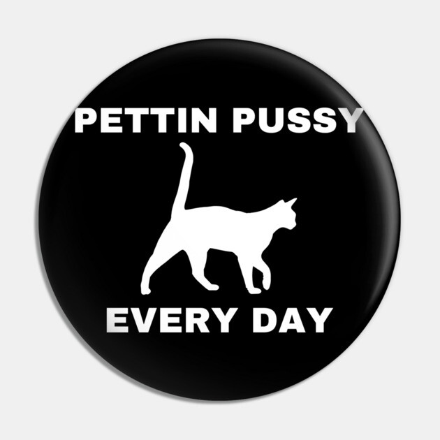 Pettin Pussy Pin by Low Life Shirts