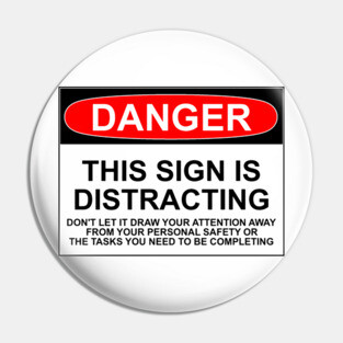DISTRACTING SIGN Pin