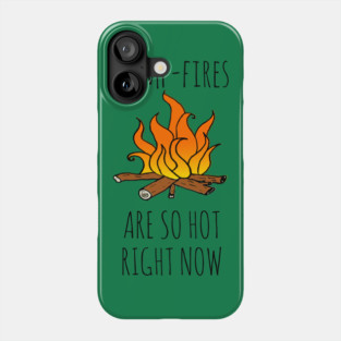 Camp-Fires are SO Hot Right Now Phone Case