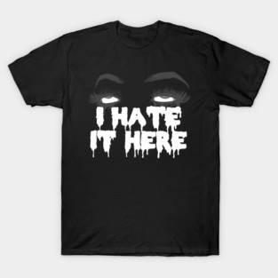 I Hate It Here Dark T-Shirt