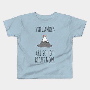 Volcanoes are so hot right now Kids T-Shirt