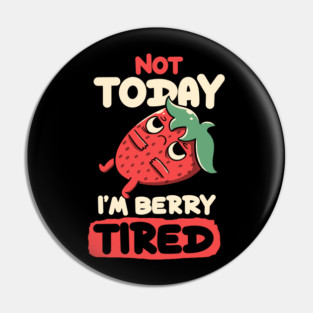 Berry Tired Funny Strawberry by Tobe Fonseca Pin