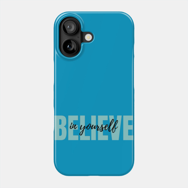 Believe in yourself Phone Case by C.Code