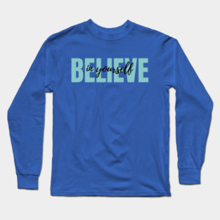 Believe in yourself Long Sleeve T-Shirt