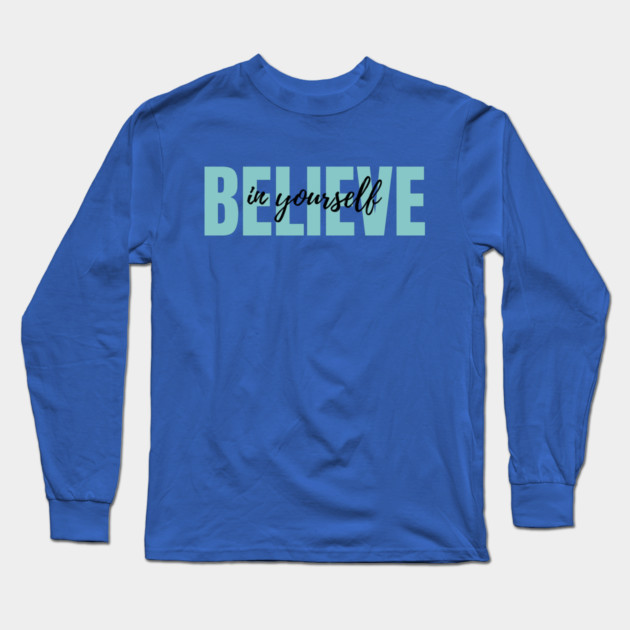 Believe in yourself Long Sleeve T-Shirt by C.Code