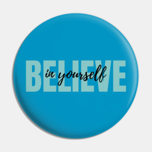 Believe in yourself Pin