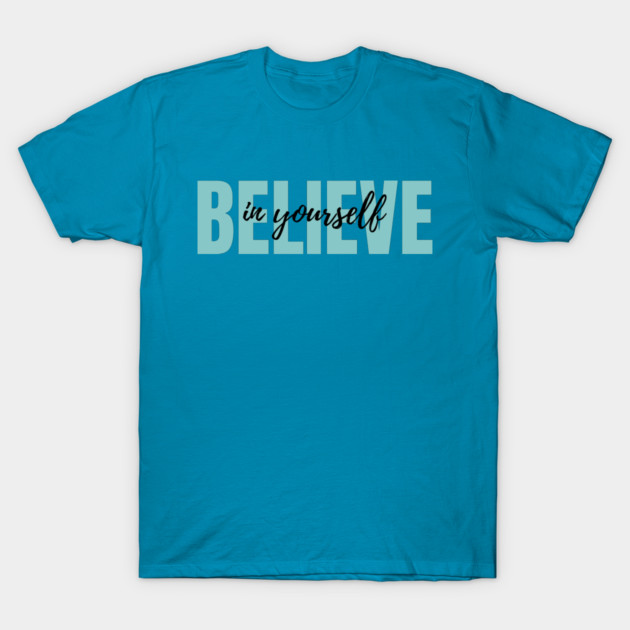 Believe in yourself T-Shirt by C.Code