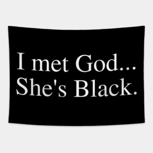I Met God She's Black. Tapestry