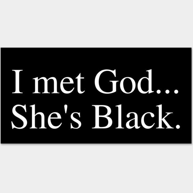 I Met God She's Black. Wall Art by UrbanLifeApparel