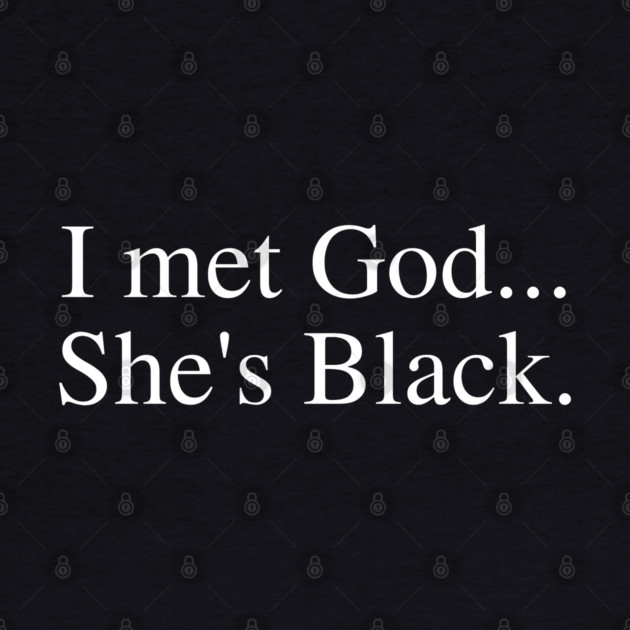 I Met God She's Black. by UrbanLifeApparel