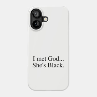 I Met God...She's Black. Phone Case