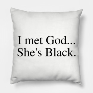 I Met God...She's Black. Pillow
