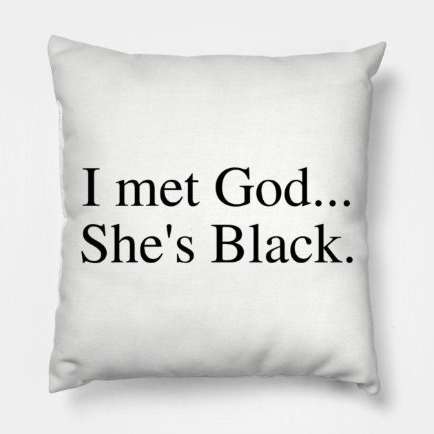I Met God...She's Black. Pillow by UrbanLifeApparel