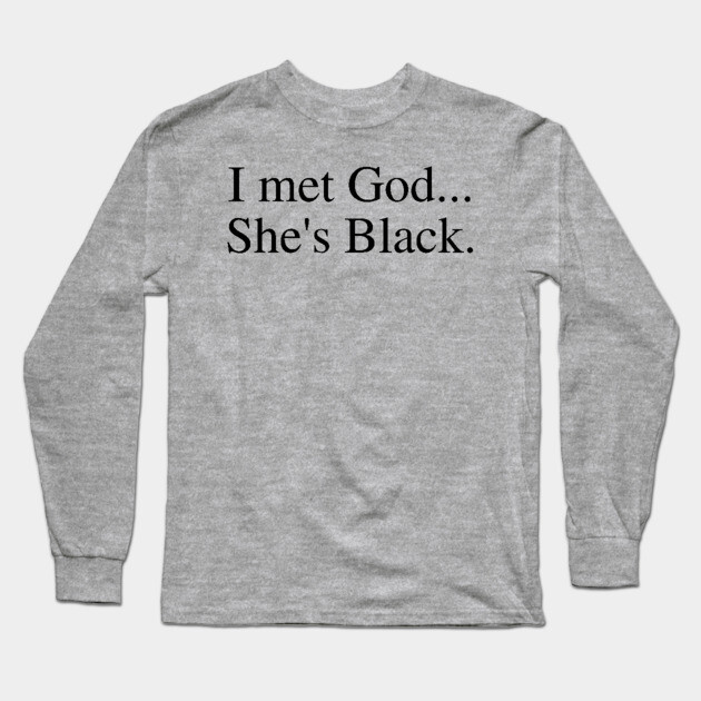 I Met God...She's Black. Long Sleeve T-Shirt by UrbanLifeApparel
