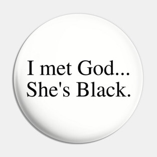 I Met God...She's Black. Pin