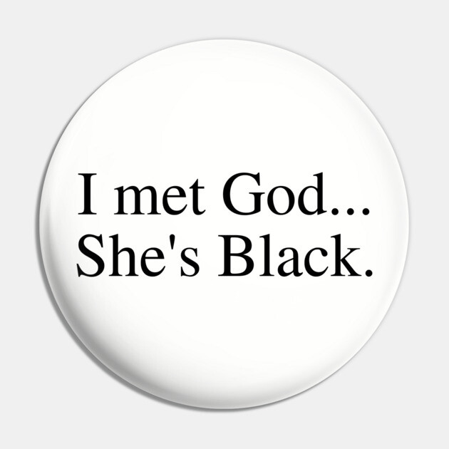 I Met God...She's Black. Pin by UrbanLifeApparel