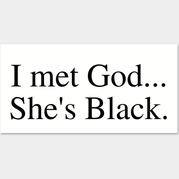 I Met God...She's Black. Wall Art by UrbanLifeApparel