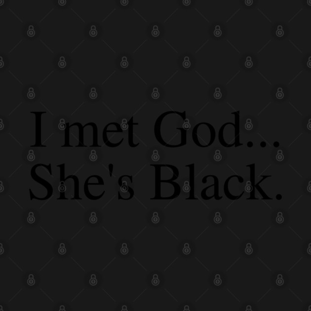 I Met God...She's Black. by UrbanLifeApparel