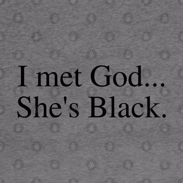 I Met God...She's Black. by UrbanLifeApparel