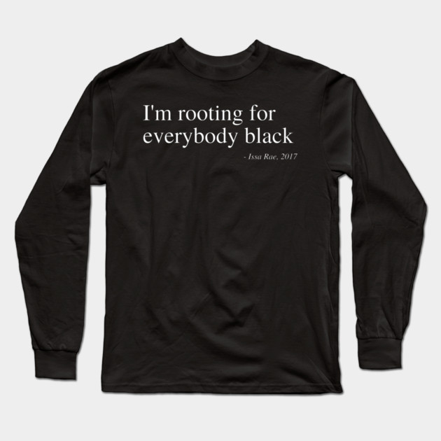 I'm rooting for everybody black Long Sleeve T-Shirt by UrbanLifeApparel