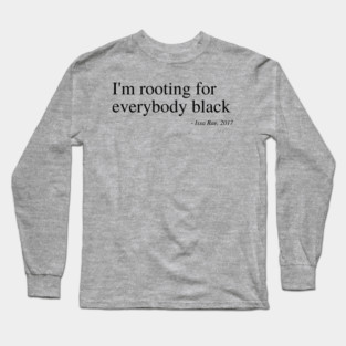 I'm rooting for everybody black Long Sleeve T-Shirt