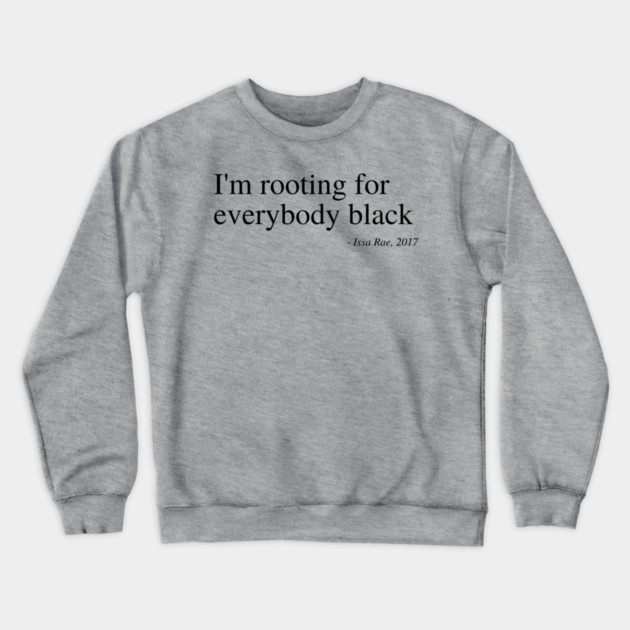 I'm rooting for everybody black Crewneck Sweatshirt by UrbanLifeApparel