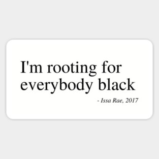 I'm rooting for everybody black Magnet