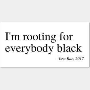 I'm rooting for everybody black Posters and Art