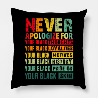 Never Apologize For Your Blackness Pillow