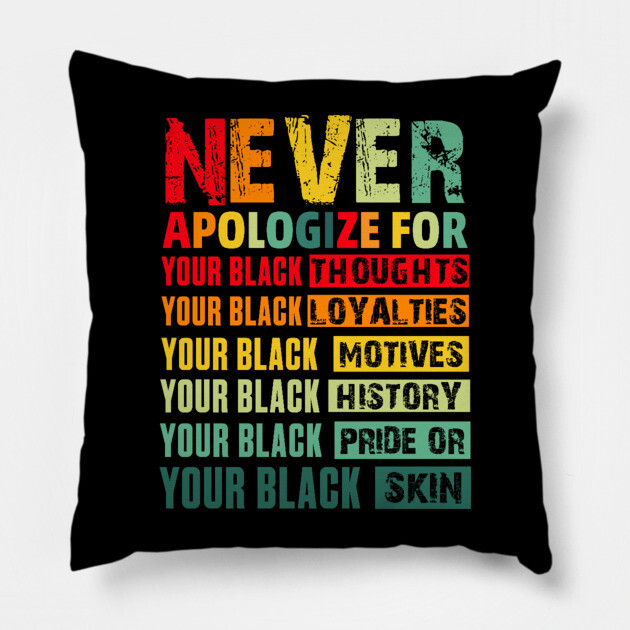 Never Apologize For Your Blackness Pillow by UrbanLifeApparel