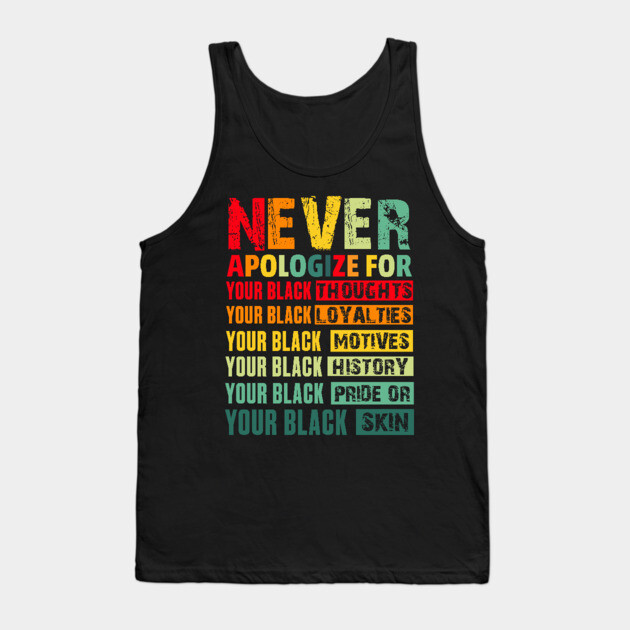 Never Apologize For Your Blackness Tank Top by UrbanLifeApparel