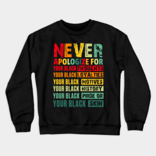 Never Apologize For Your Blackness Crewneck Sweatshirt