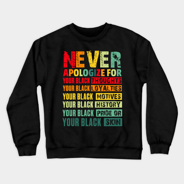Never Apologize For Your Blackness Crewneck Sweatshirt by UrbanLifeApparel