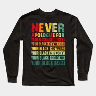 Never Apologize For Your Blackness Long Sleeve T-Shirt