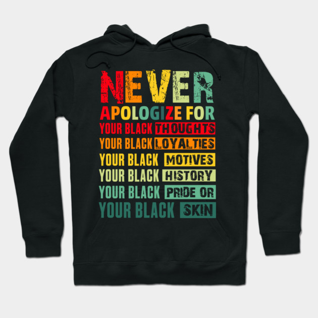 Never Apologize For Your Blackness Hoodie by UrbanLifeApparel