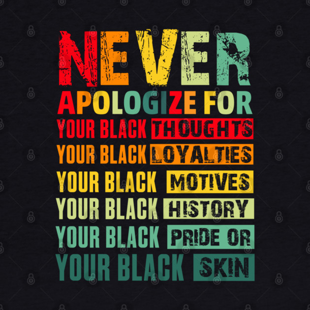 Never Apologize For Your Blackness by UrbanLifeApparel