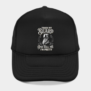 Touch My Beard And Tell Me I'm Pretty Hat