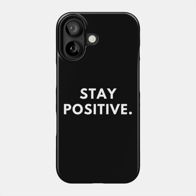 Stay positive Phone Case by BlackMeme94