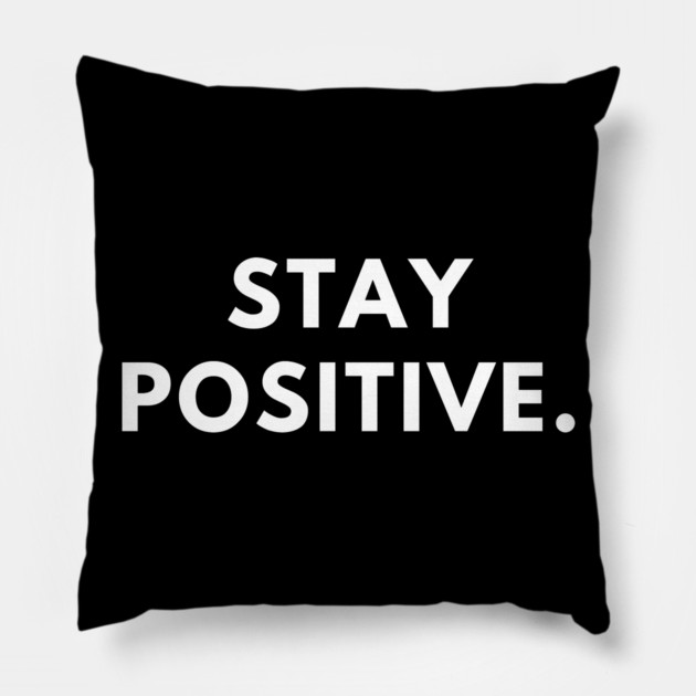 Stay positive Pillow by BlackMeme94